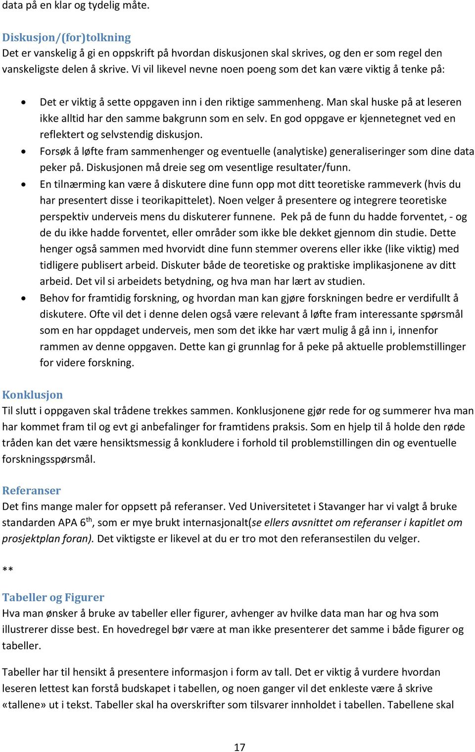 Man skal huske på at leseren ikke alltid har den samme bakgrunn som en selv. En god oppgave er kjennetegnet ved en reflektert og selvstendig diskusjon.