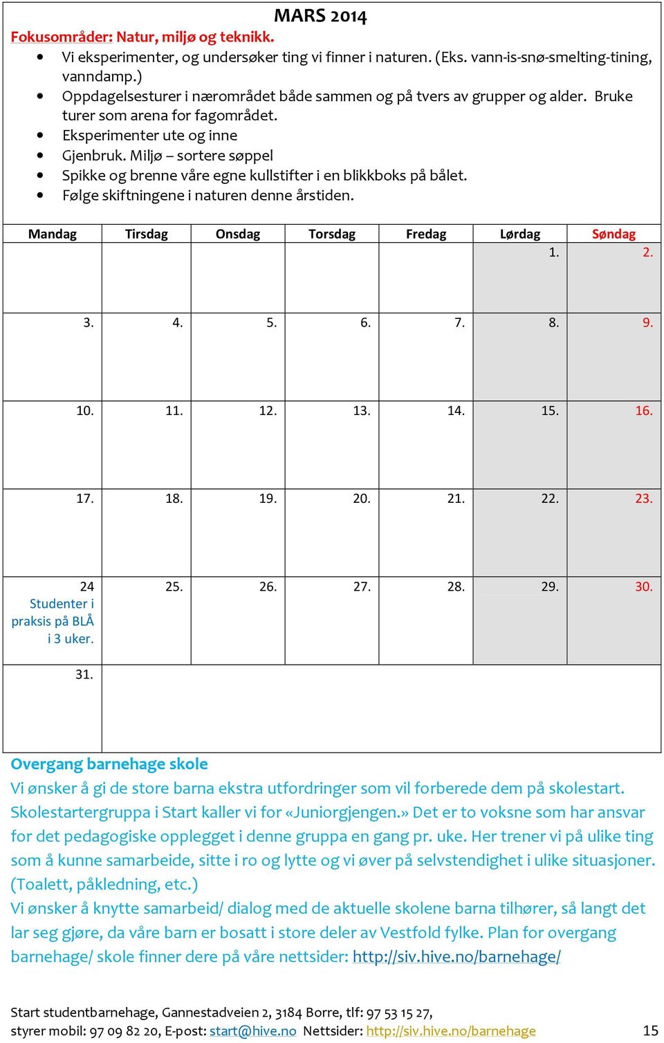 Miljø sortere søppel Spikke og brenne våre egne kullstifter i en blikkboks på bålet. Følge skiftningene i naturen denne årstiden. 1. 2. 3. 4. 5. 6. 7. 8. 9. 10. 11. 12. 13. 14. 15. 16. 17. 18. 19. 20.