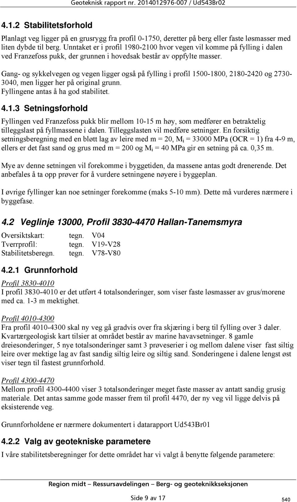 Gang- og sykkelvegen og vegen ligger også på fylling i profil 15