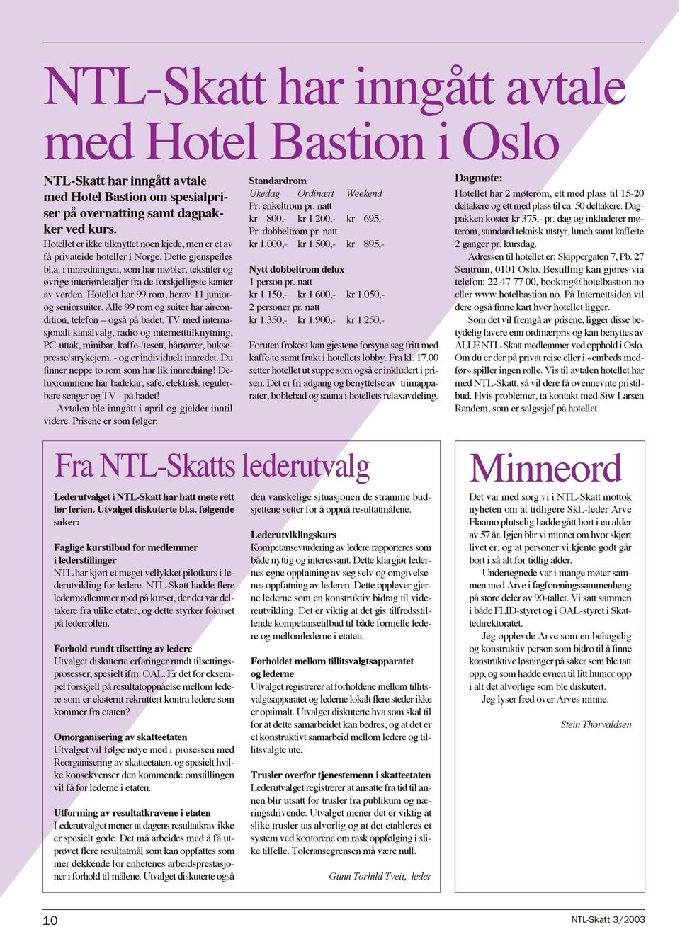 Hotellet har 99 rom, herav 11 juniorog seniorsuiter.