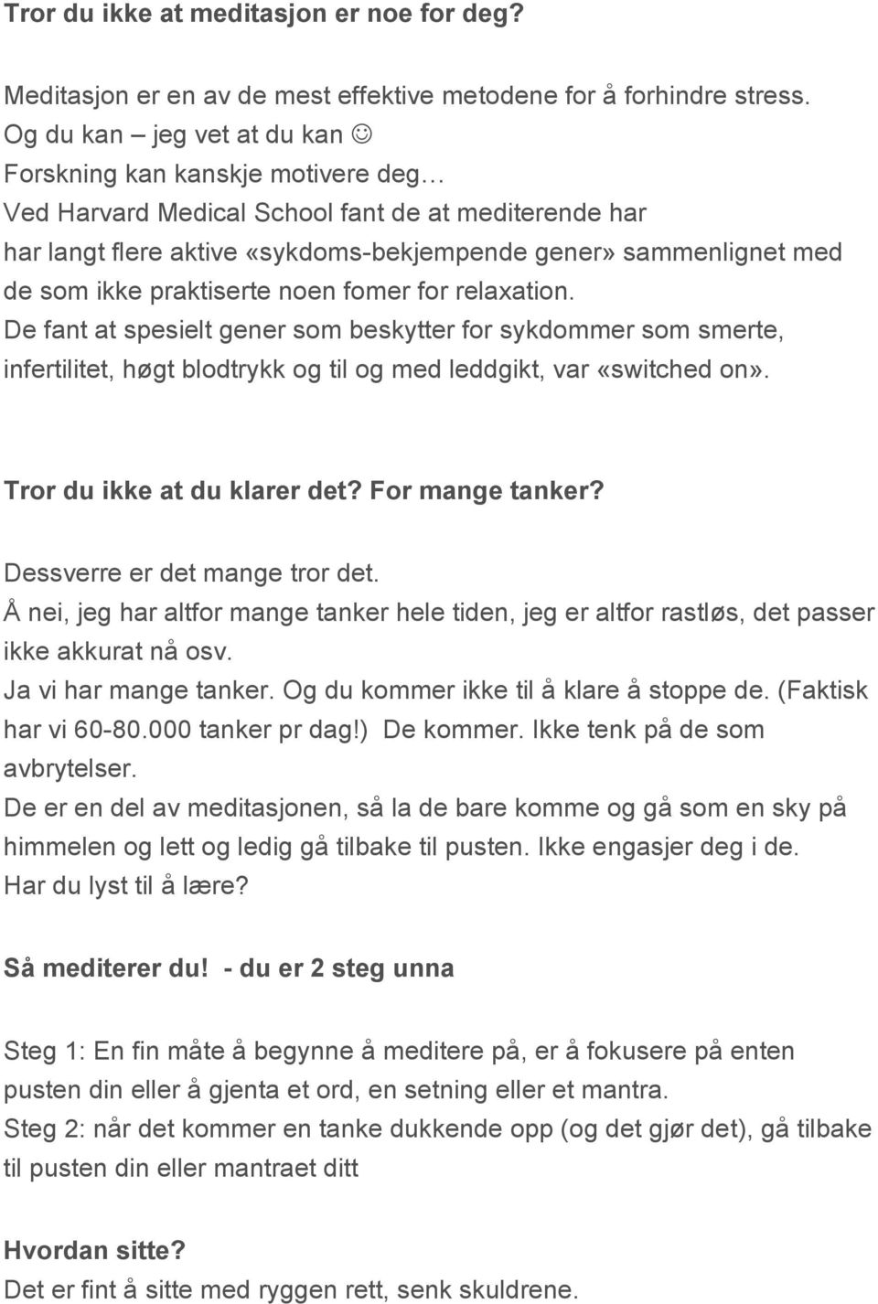 praktiserte noen fomer for relaxation. De fant at spesielt gener som beskytter for sykdommer som smerte, infertilitet, høgt blodtrykk og til og med leddgikt, var «switched on».