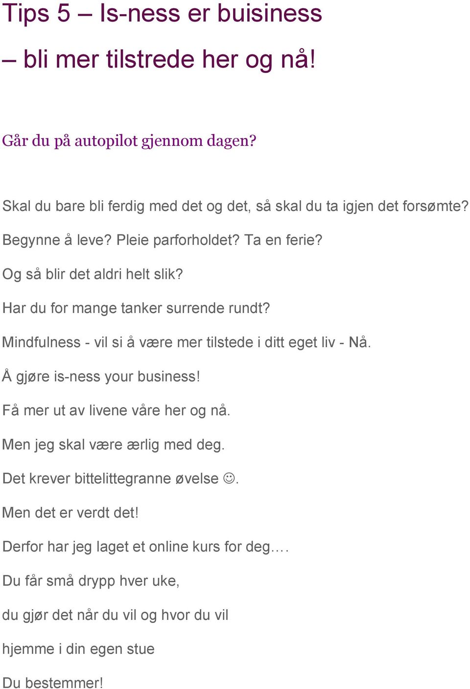 Har du for mange tanker surrende rundt? Mindfulness - vil si å være mer tilstede i ditt eget liv - Nå. Å gjøre is-ness your business!