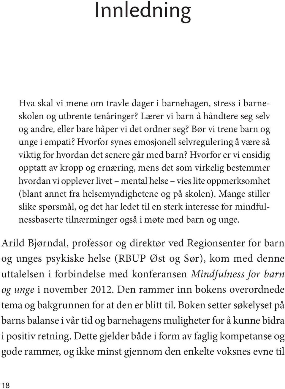 Hvorfor er vi ensidig opptatt av kropp og ernæring, mens det som virkelig bestemmer hvordan vi opplever livet mental helse vies lite oppmerksomhet (blant annet fra helsemyndighetene og på skolen).