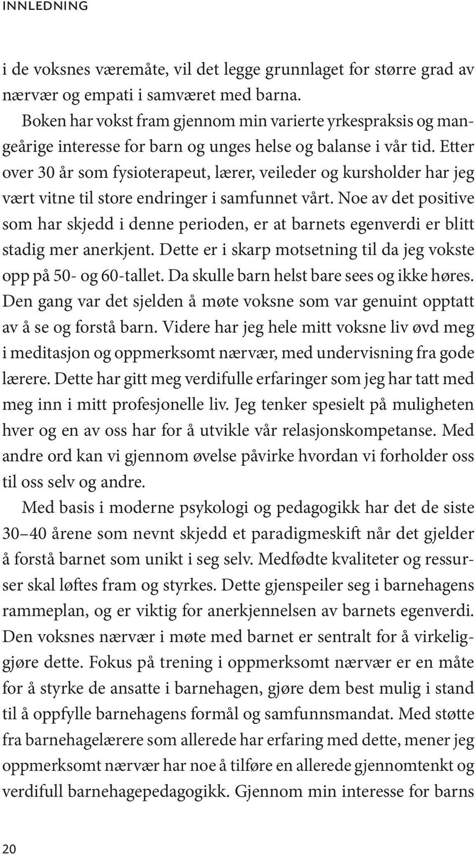 Etter over 30 år som fysioterapeut, lærer, veileder og kursholder har jeg vært vitne til store endringer i samfunnet vårt.