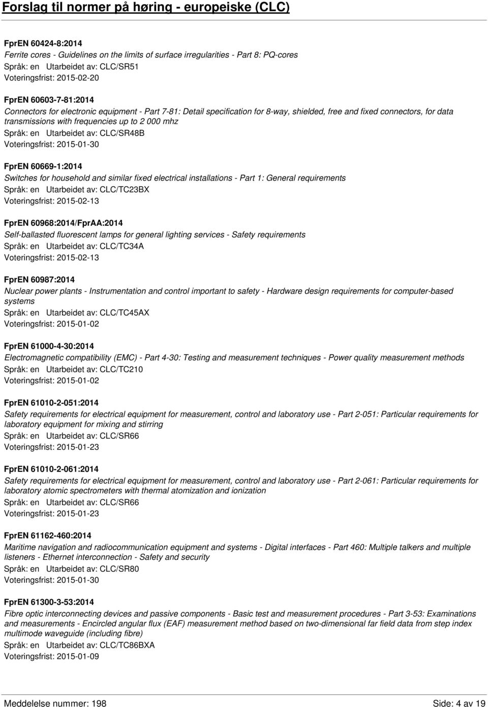 frequencies up to 2 000 mhz Språk: en Utarbeidet av: CLC/SR48B FprEN 60669-1:2014 Switches for household and similar fixed electrical installations - Part 1: General requirements Språk: en Utarbeidet