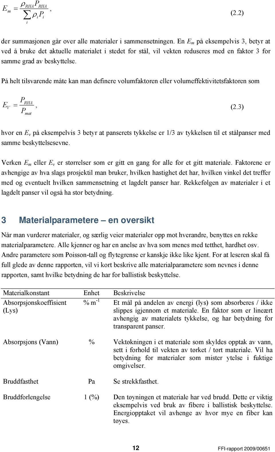 På helt tilsvarende måte kan man definere volumfaktoren eller volumeffektivitetsfaktoren som P RHA E V =, (2.