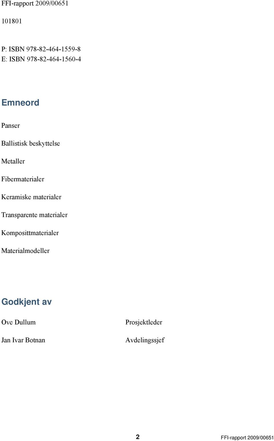 Fibermaterialer Keramiske materialer Transparente materialer