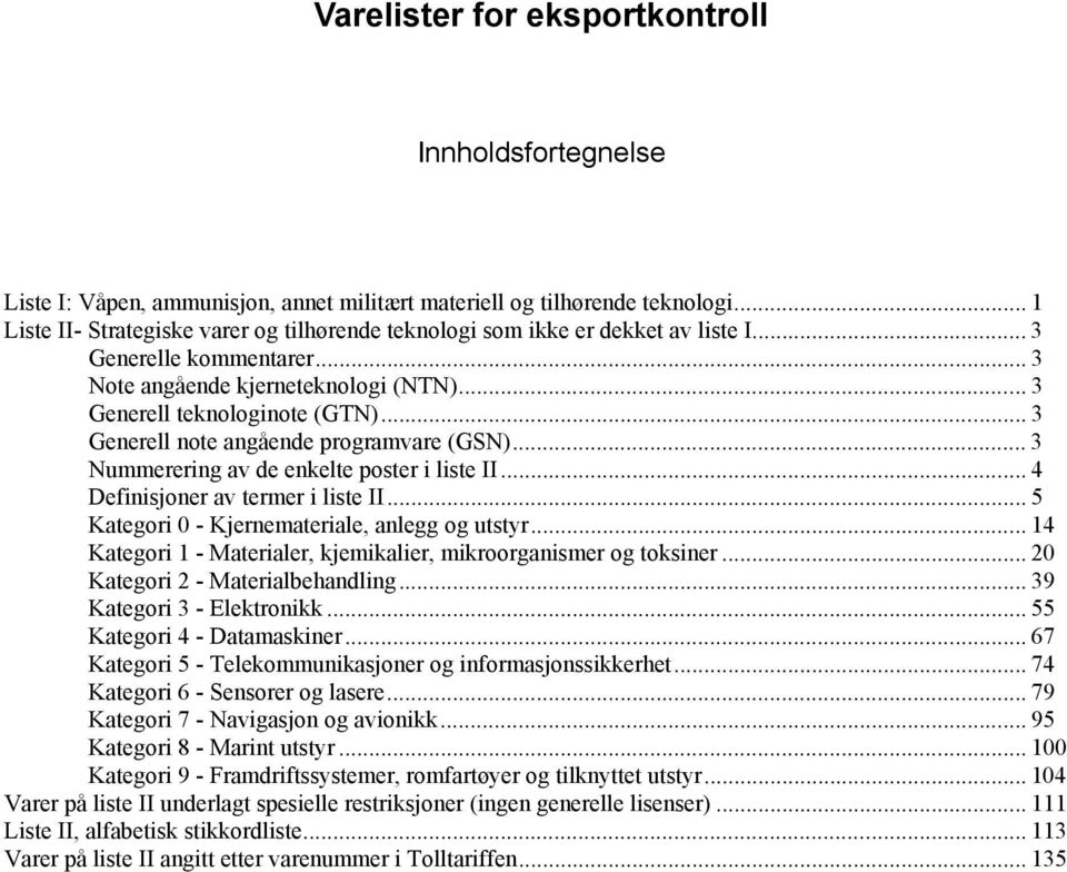 .. 3 Generell note angående programvare (GSN)... 3 Nummerering av de enkelte poster i liste II... 4 Definisjoner av termer i liste II... 5 Kategori 0 - Kjernemateriale, anlegg og utstyr.