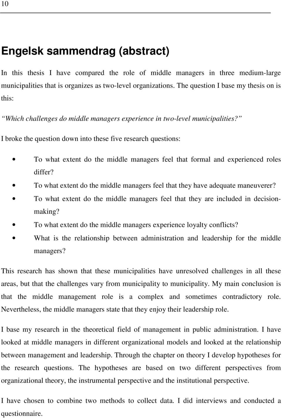 I broke the question down into these five research questions: To what extent do the middle managers feel that formal and experienced roles differ?