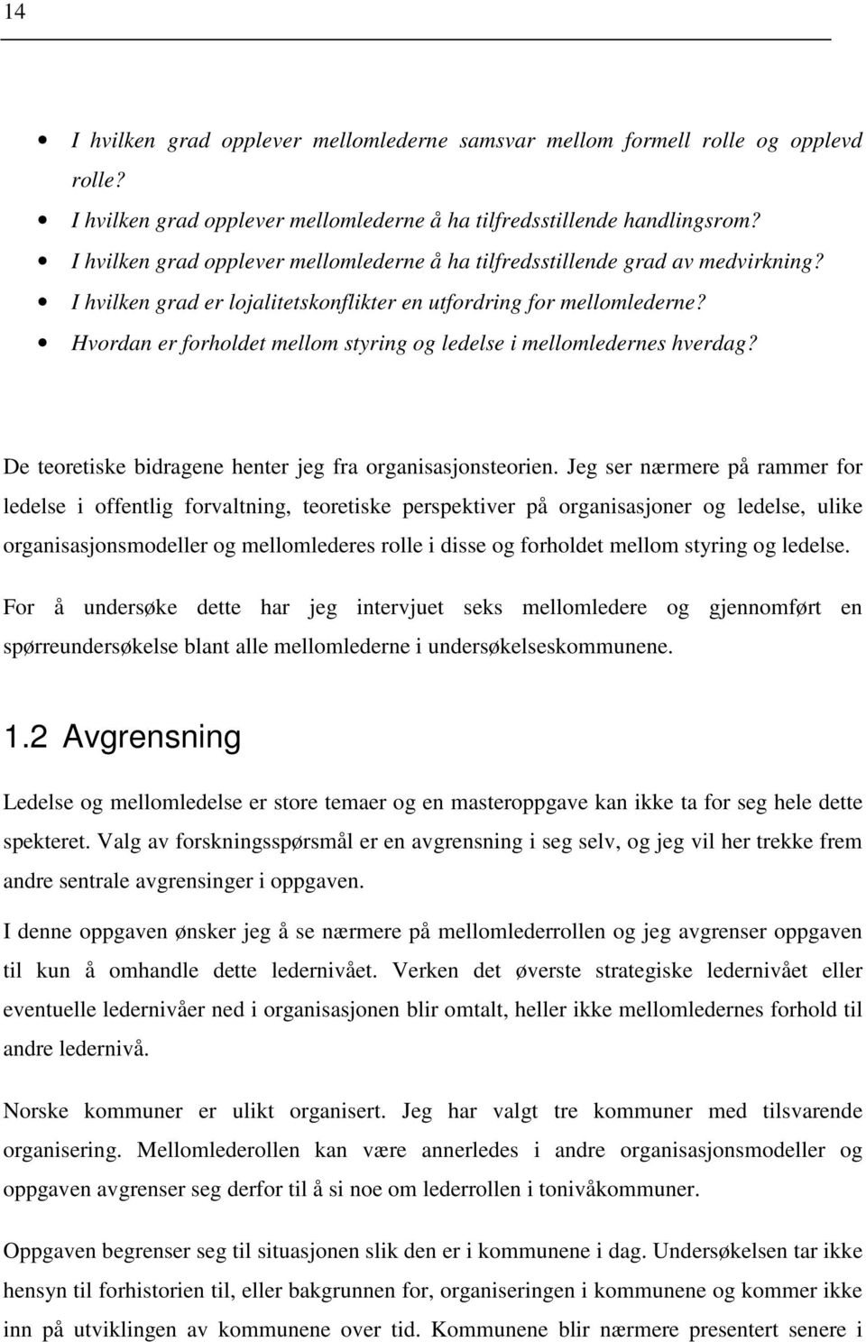 Hvordan er forholdet mellom styring og ledelse i mellomledernes hverdag? De teoretiske bidragene henter jeg fra organisasjonsteorien.