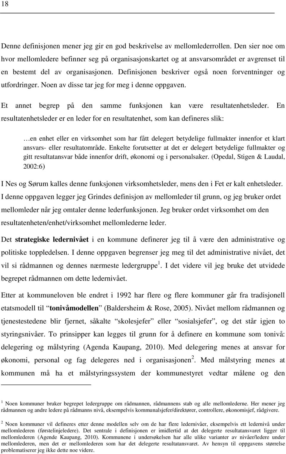 Definisjonen beskriver også noen forventninger og utfordringer. Noen av disse tar jeg for meg i denne oppgaven. Et annet begrep på den samme funksjonen kan være resultatenhetsleder.