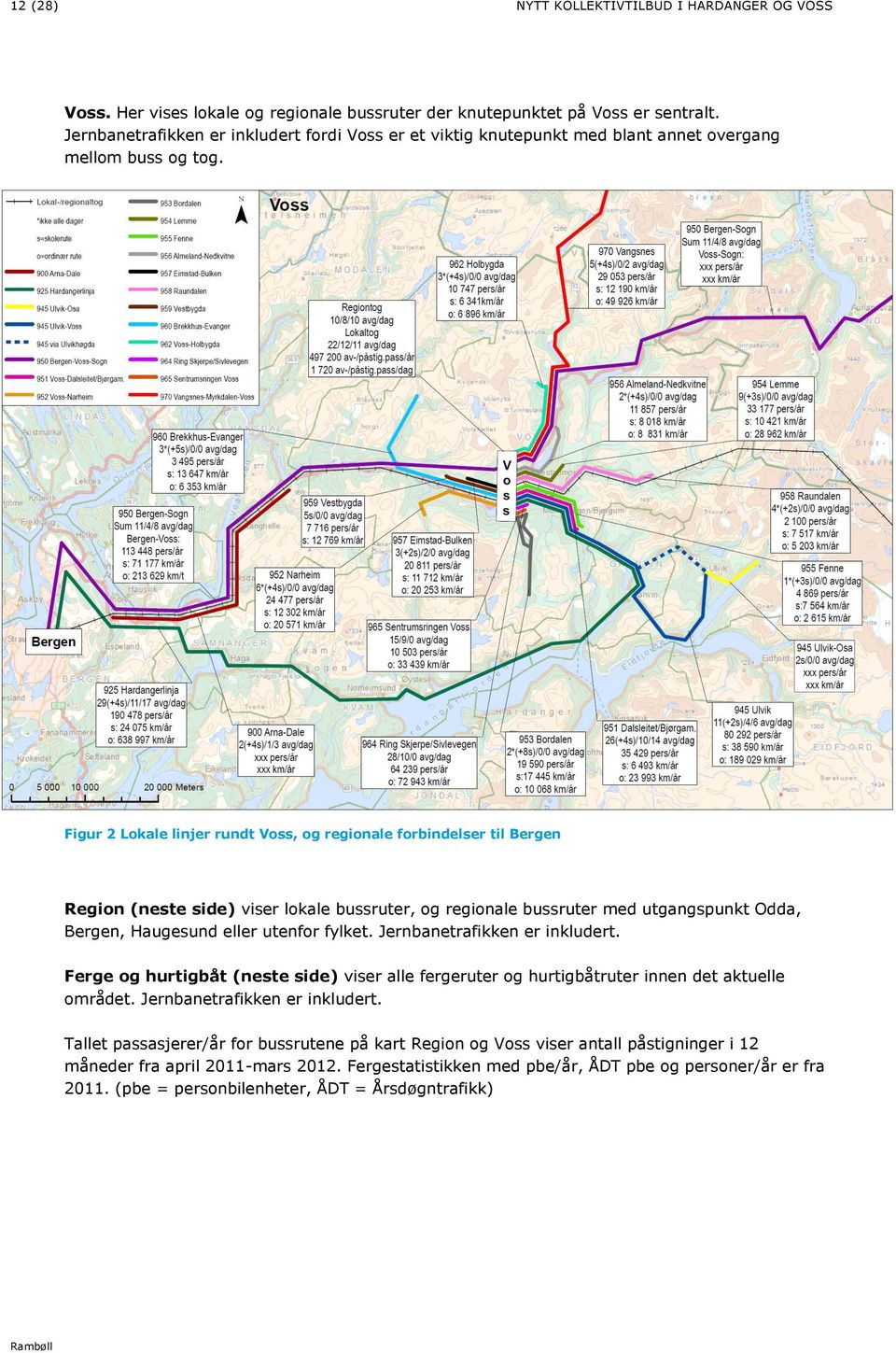 Figur 2 Lokale linjer rundt Voss, og regionale forbindelser til Bergen Region (neste side) viser lokale bussruter, og regionale bussruter med utgangspunkt Odda, Bergen, Haugesund eller utenfor fylket.