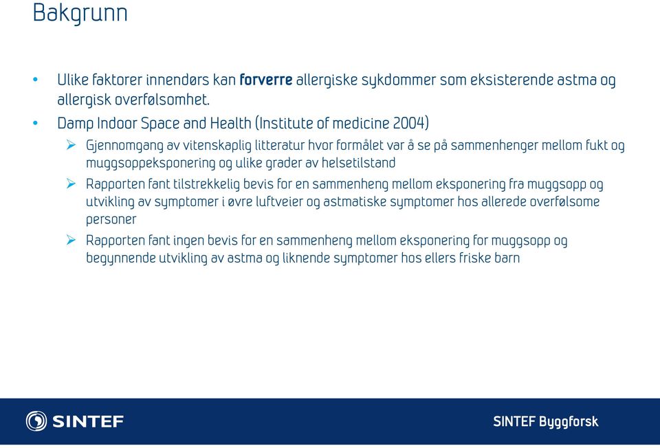 muggsoppeksponering og ulike grader av helsetilstand Rapporten fant tilstrekkelig bevis for en sammenheng mellom eksponering fra muggsopp og utvikling av symptomer i