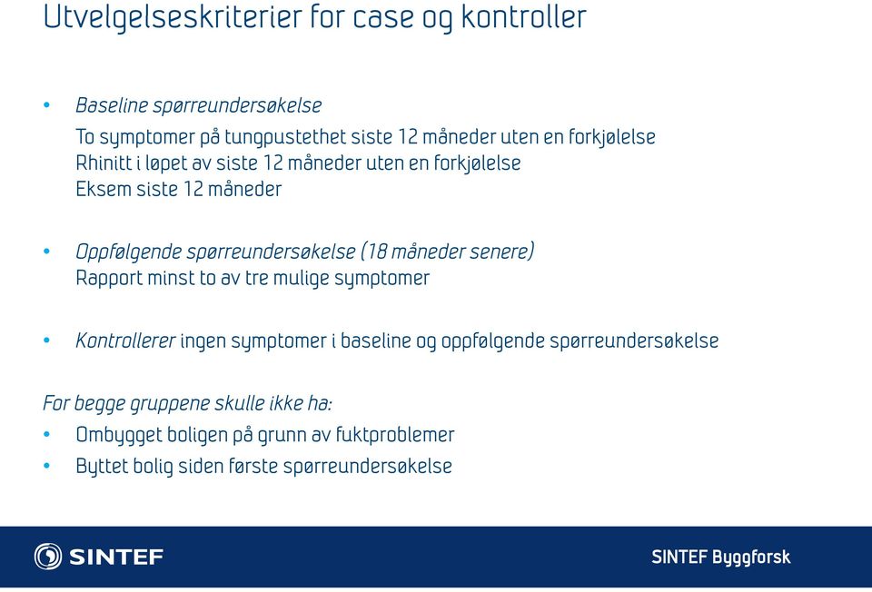 måneder senere) Rapport minst to av tre mulige symptomer Kontrollerer ingen symptomer i baseline og oppfølgende