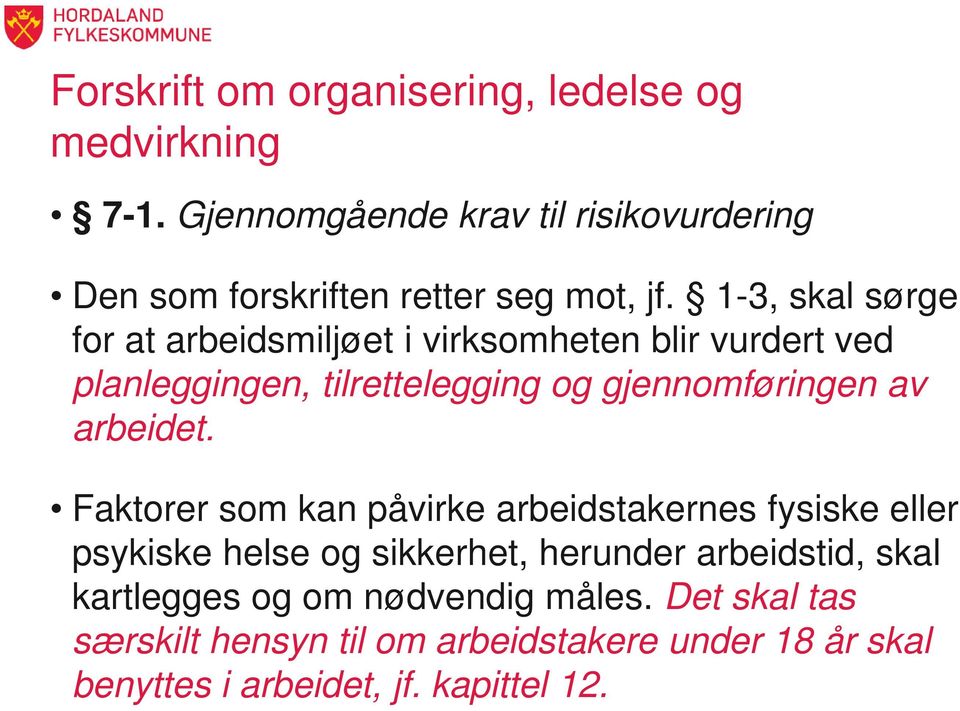 1-3, skal sørge for at arbeidsmiljøet i virksomheten blir vurdert ved planleggingen, tilrettelegging og gjennomføringen av