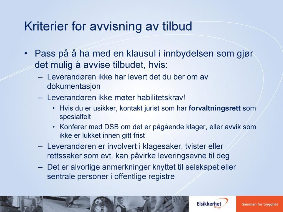 Hvis du er usikker, kontakt jurist som har forvaltningsrett som spesialfelt Konferer med DSB om det er pågående klager, eller avvik som ikke er