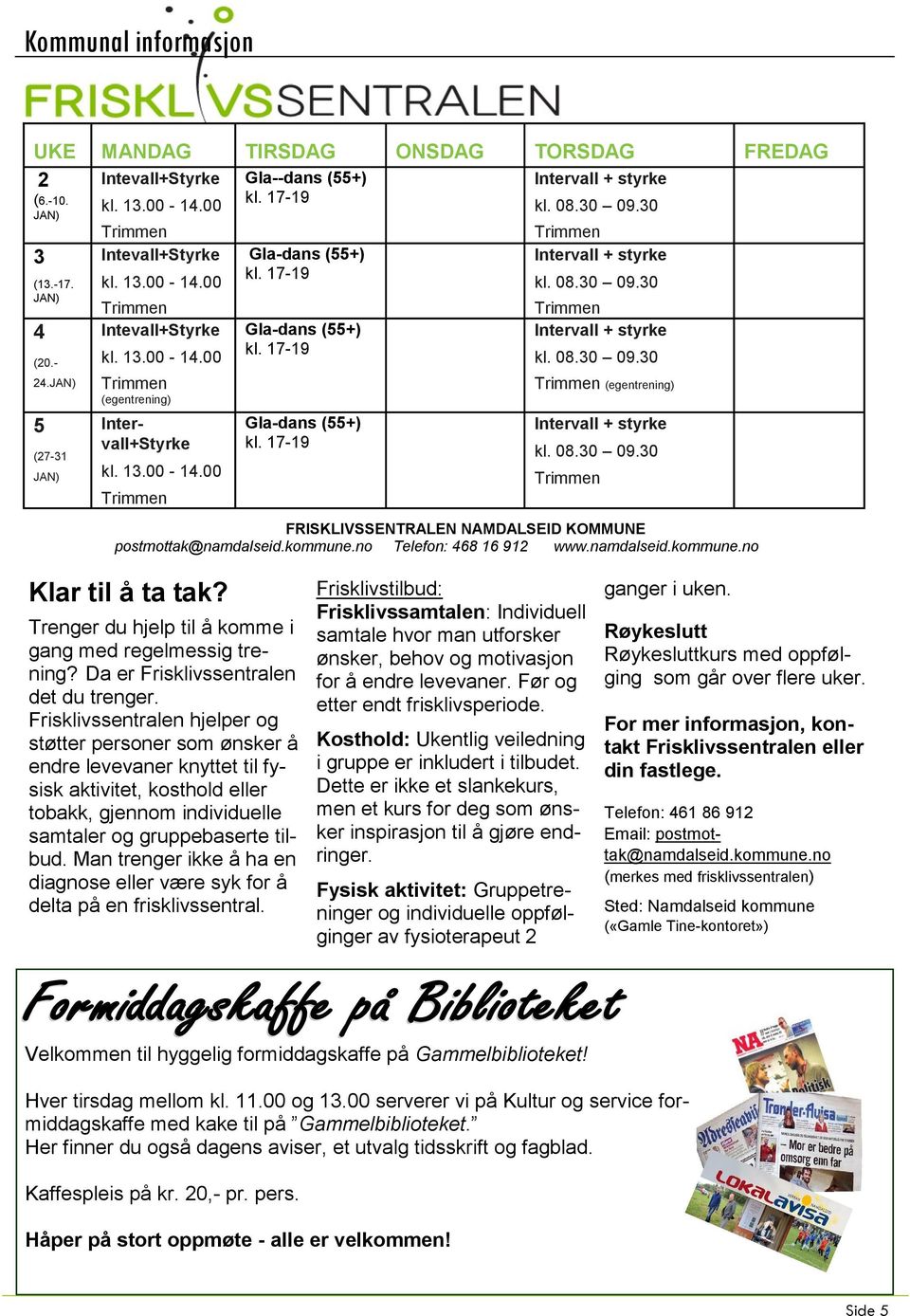 30 Intervall + styrke kl. 08.30 09.30 Intervall + styrke kl. 08.30 09.30 (egentrening) Intervall + styrke kl. 08.30 09.30 FRISKLIVSSENTRALEN NAMDALSEID KOMMUNE postmottak@namdalseid.kommune.