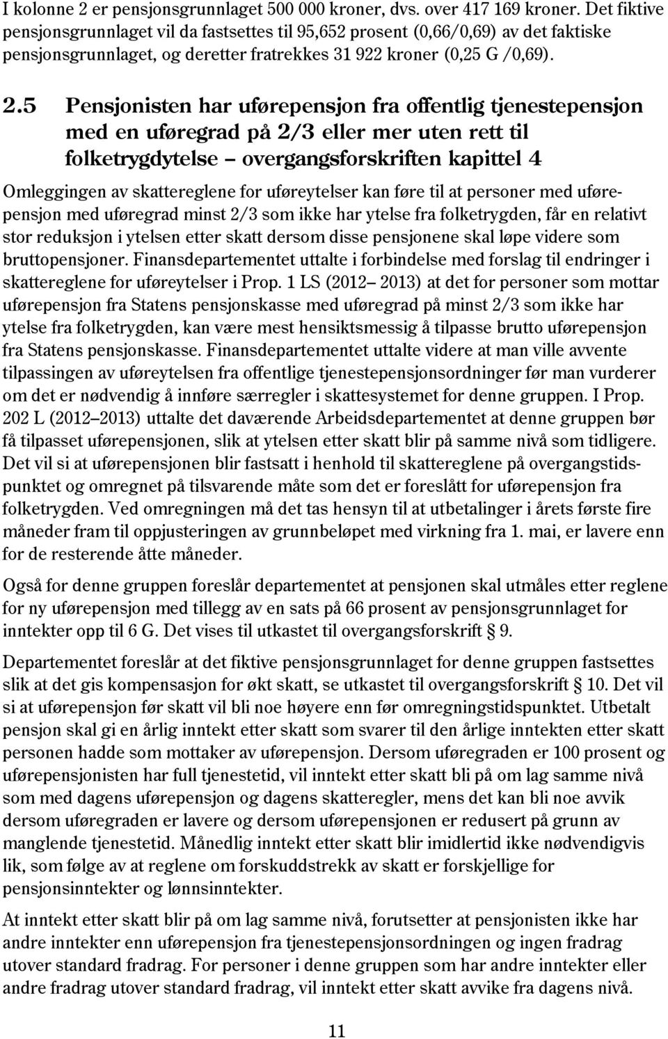 5 Pensjonisten har uførepensjon fra offentlig tjenestepensjon med en uføregrad på 2/3 eller mer uten rett til folketrygdytelse overgangsforskriften kapittel 4 Omleggingen av skattereglene for