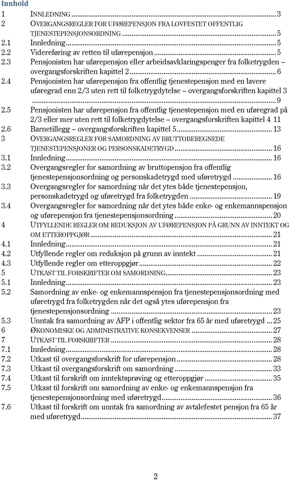 4 Pensjonisten har uførepensjon fra offentlig tjenestepensjon med en lavere uføregrad enn 2/3 uten rett til folketrygdytelse overgangsforskriften kapittel 3... 9 2.