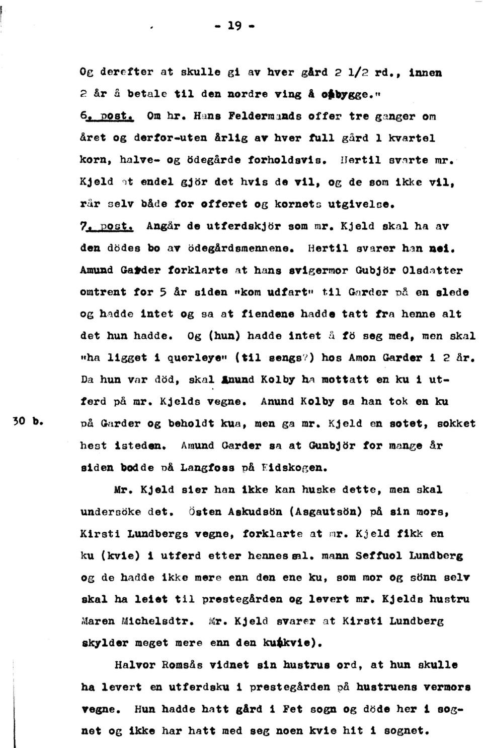 Kjeld '1t endel gj(ir det hvis de vil, og de som ikke vil. rår selv både tor ofteret og kornets utgivelse. 7. po ~! Angår de utterdskjijr som mr. Kjeld skal ha av den dodes bo ay odegårdsmennene.