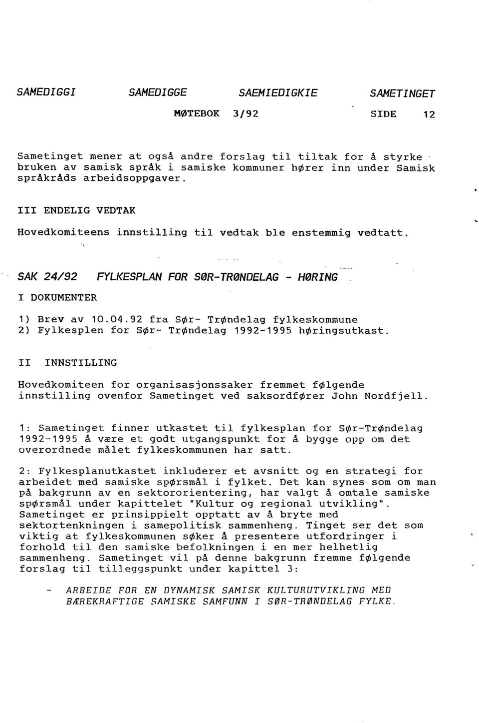 92 fra SØr- TrØndelag fylkeskommune 2) Fylkesplen for SØr- TrØndelag 1992-1995 høringsutkast.