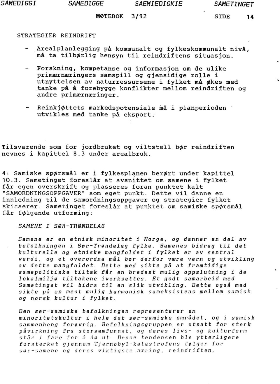 og andre primærnæringer. ReinkjØttets markedspotensiale inå i planperioden. utvikles med tanke på eksport: Tilsvarende som for jordbruket og viltstell bør reindriften nevnes i kapittel 8.