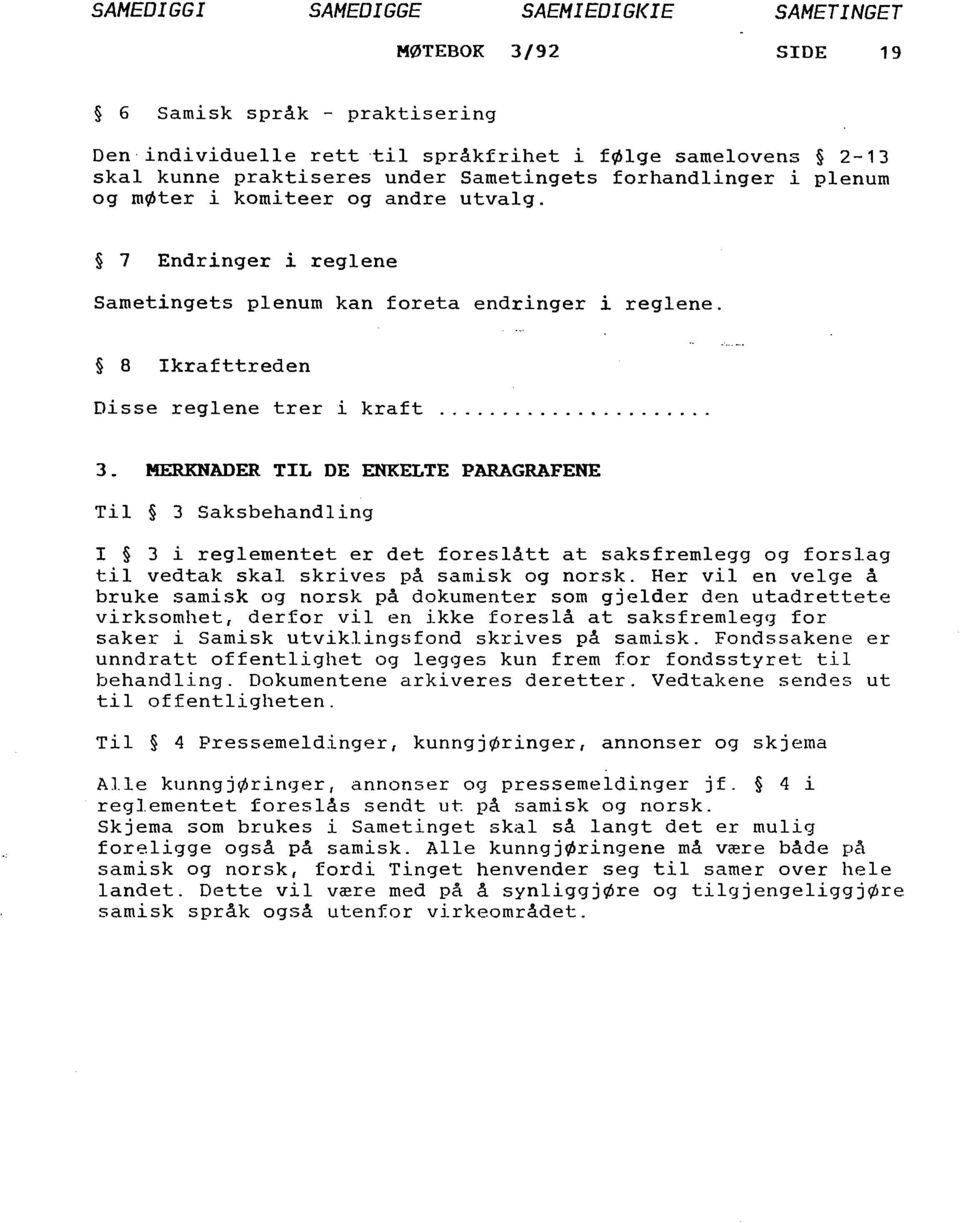 ... 3 _ MERKNADER TIL DE ENKELTE PARAGRAFENE Til 3 Saksbehandling I 3 i reglementet er det foreslått at saksfremlegg og forslag til vedtak skal skrives på samisk og norsk.