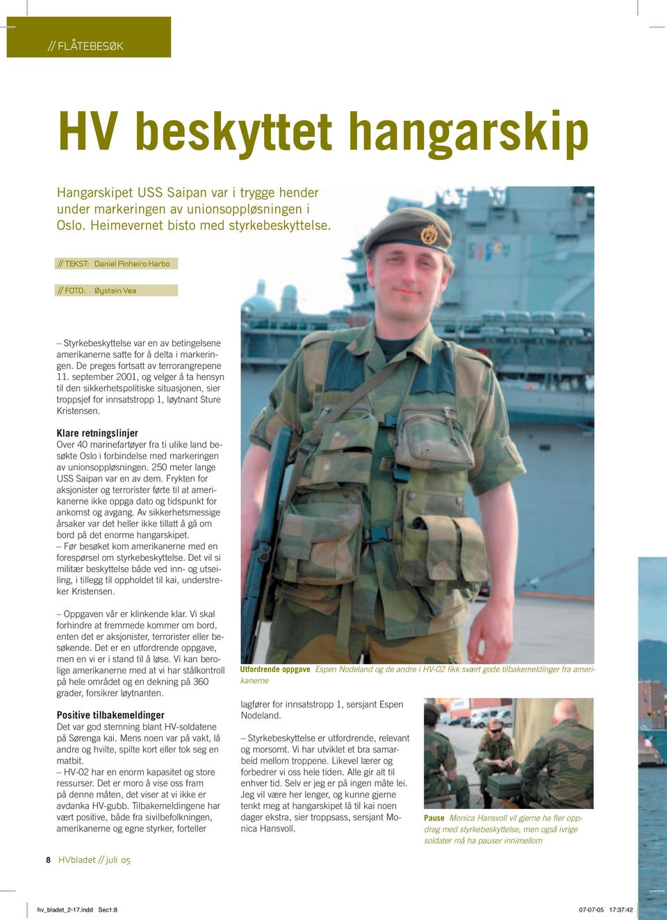 september 2001, og velger å ta hensyn til den sikkerhetspolitiske situasjonen, sier troppsjef for innsatstropp 1, løytnant Sture Kristensen.