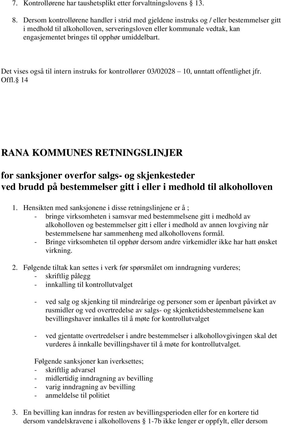 umiddelbart. Det vises også til intern instruks for kontrollører 03/02028 10, unntatt offentlighet jfr. Offl.