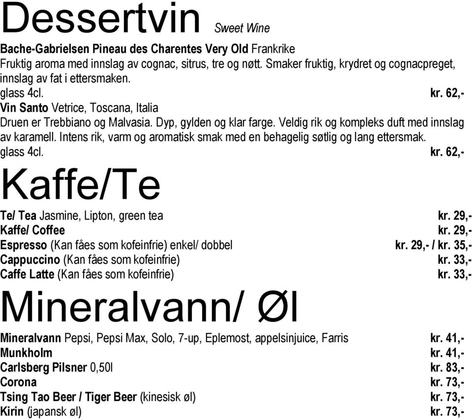 Veldig rik og kompleks duft med innslag av karamell. Intens rik, varm og aromatisk smak med en behagelig søtlig og lang ettersmak. glass 4cl. kr. 62,- Kaffe/Te Te/ Tea Jasmine, Lipton, green tea kr.