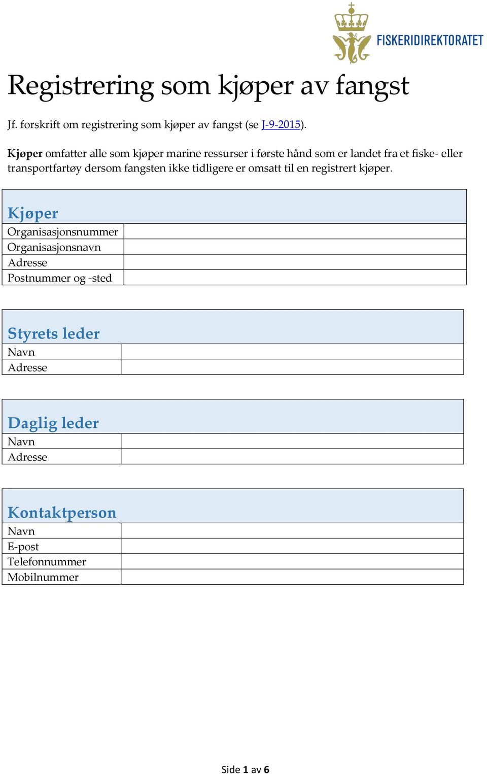 dersom fangsten ikke tidligere er omsatt til en registrert kjøper.