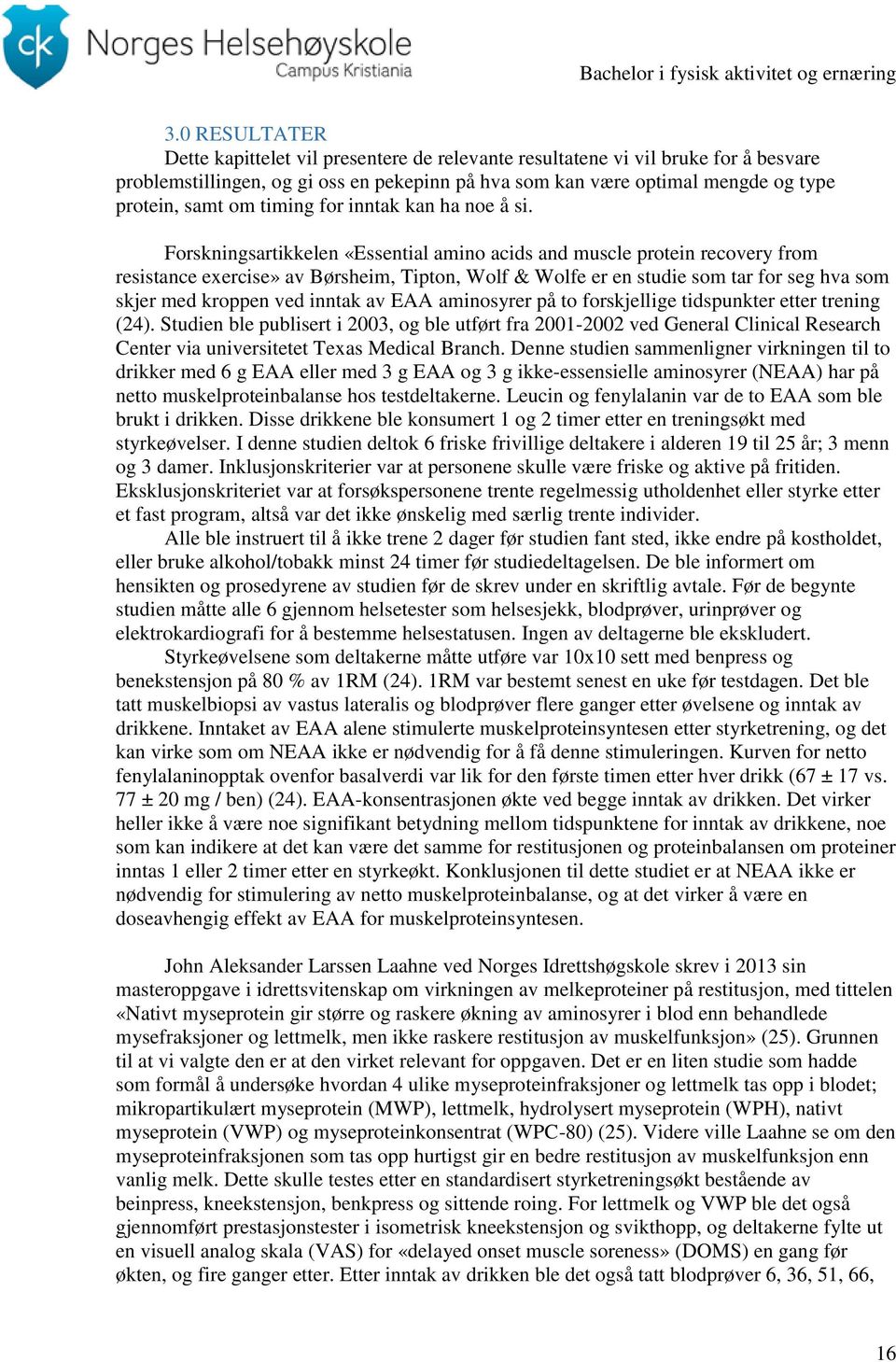 Forskningsartikkelen «Essential amino acids and muscle protein recovery from resistance exercise» av Børsheim, Tipton, Wolf & Wolfe er en studie som tar for seg hva som skjer med kroppen ved inntak