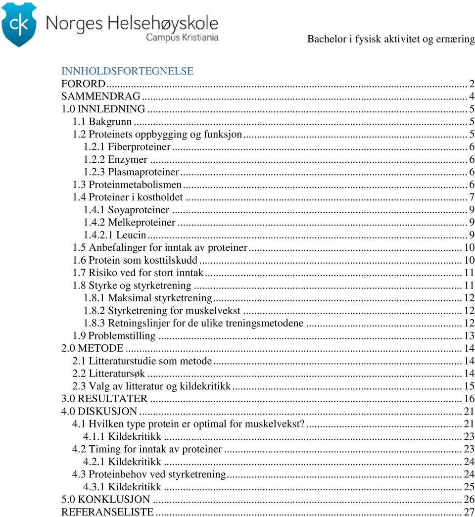 6 Protein som kosttilskudd... 10 1.7 Risiko ved for stort inntak... 11 1.8 Styrke og styrketrening... 11 1.8.1 Maksimal styrketrening... 12 1.8.2 Styrketrening for muskelvekst... 12 1.8.3 Retningslinjer for de ulike treningsmetodene.