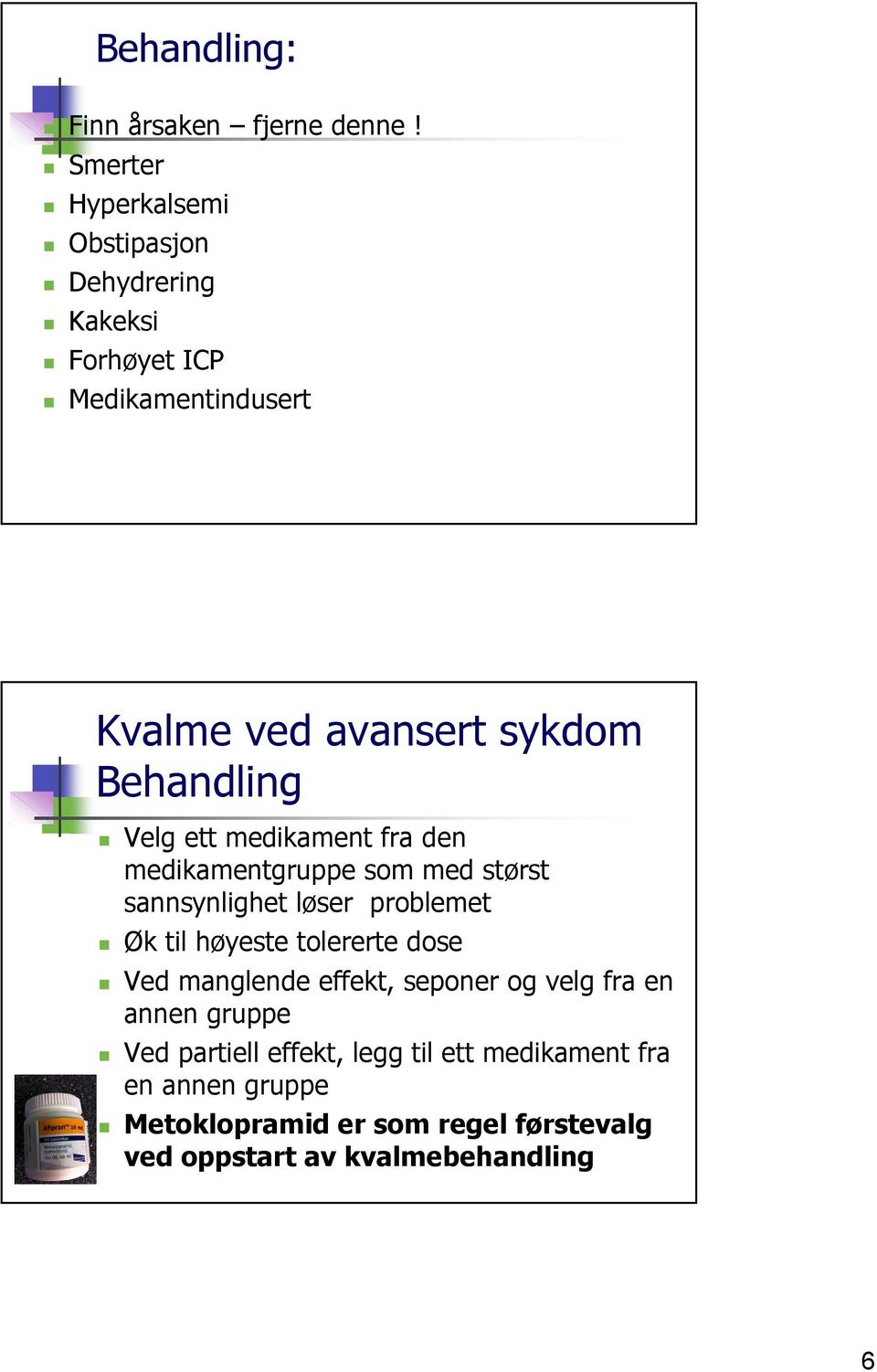 Behandling Velg ett medikament fra den medikamentgruppe som med størst sannsynlighet løser problemet Øk til høyeste