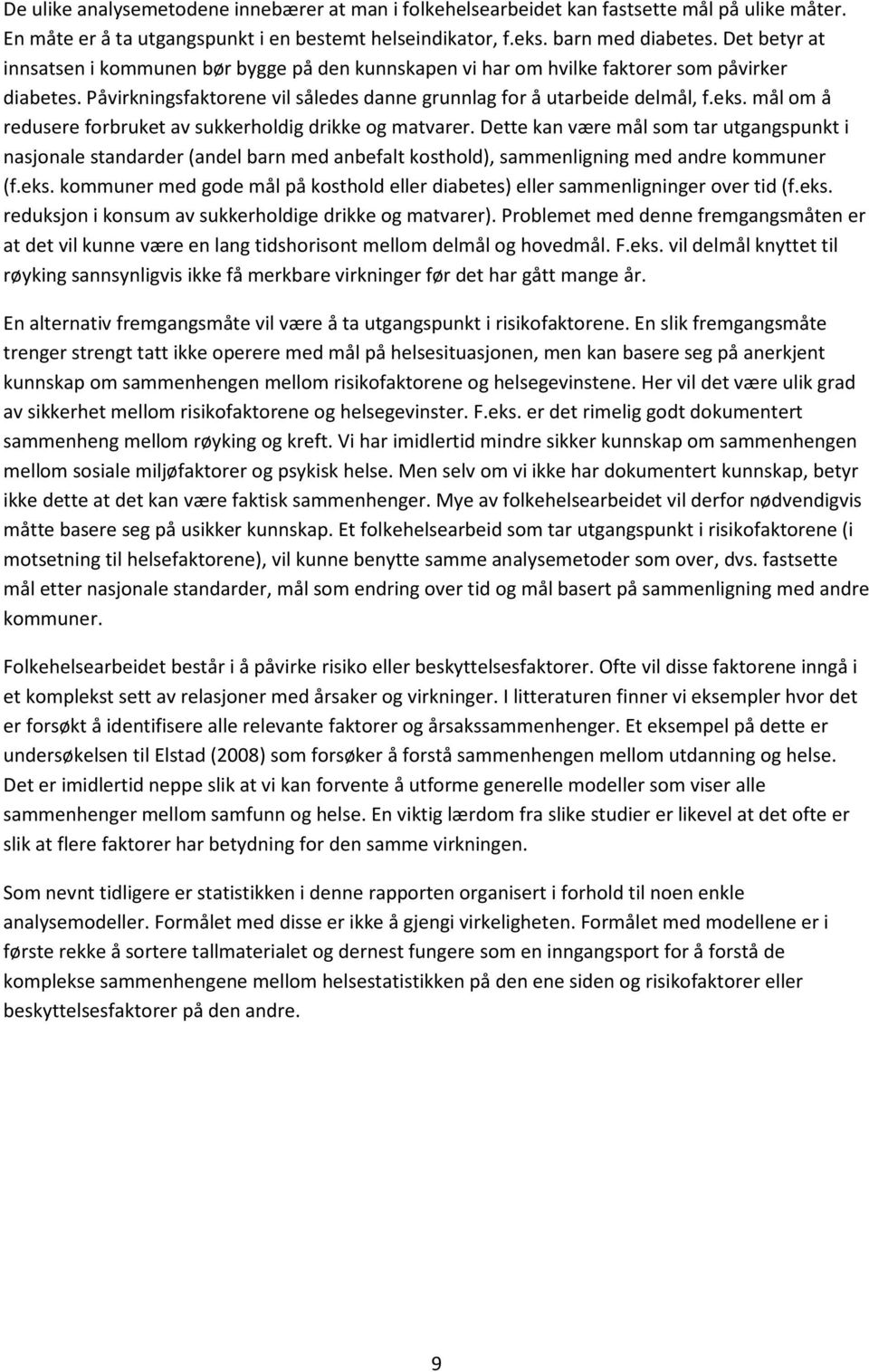 mål om å redusere forbruket av sukkerholdig drikke og matvarer. Dette kan være mål som tar utgangspunkt i nasjonale standarder (andel barn med anbefalt kosthold), sammenligning med andre kommuner (f.