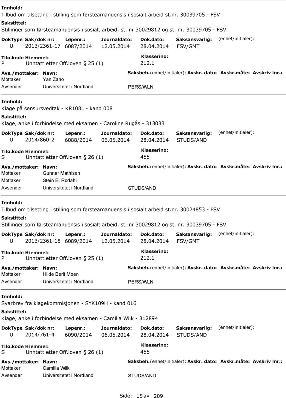 1 Mottaker Yan Zaho niversitetet i Nordland ER/WLN Klage på sensursvedtak - KR108L - kand 008 Klage, anke i forbindelse med eksamen - Caroline Rugås - 313033 2014/860-2 6088/2014 06.05.2014 28.04.