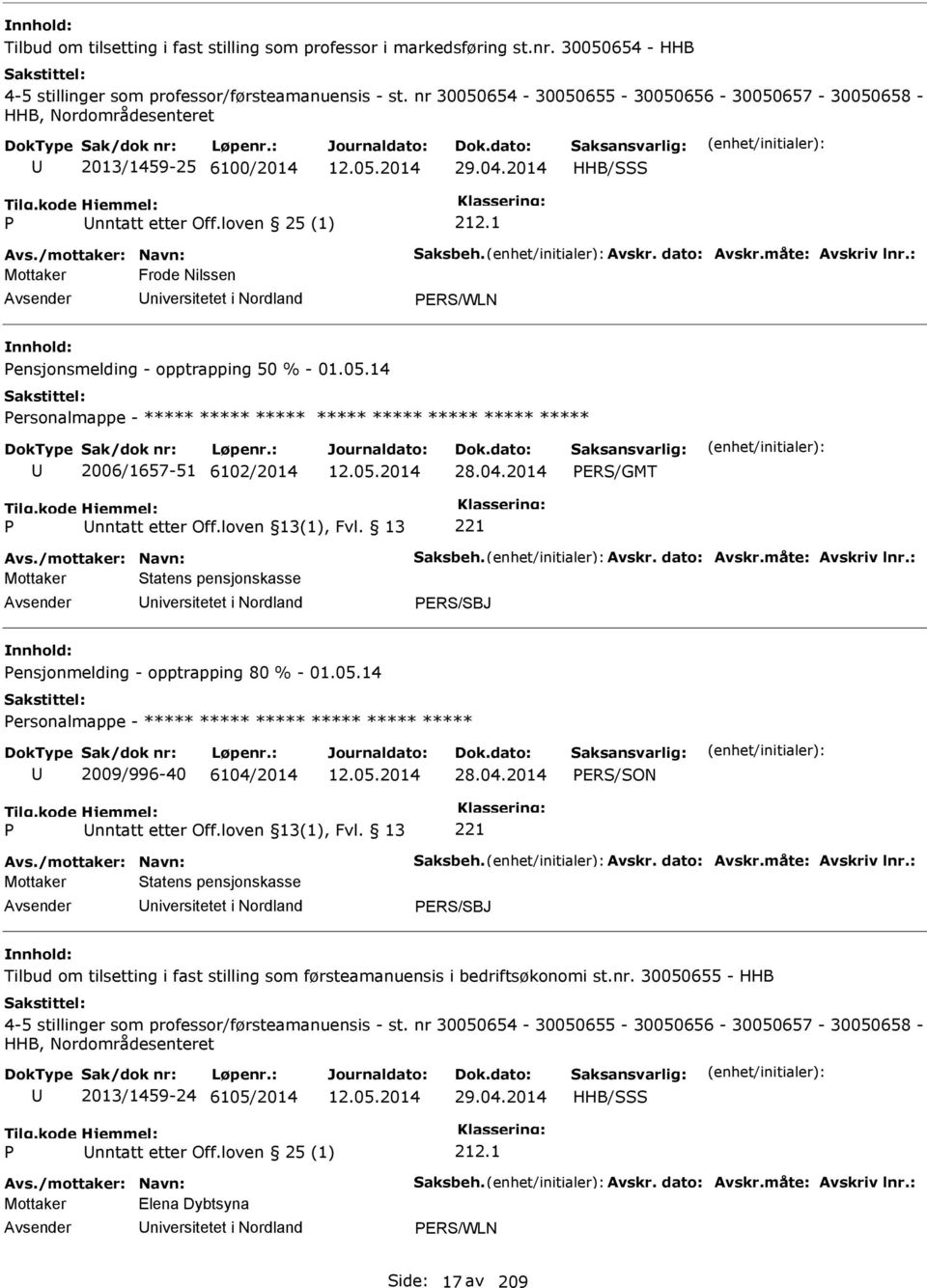 1 Mottaker Frode Nilssen niversitetet i Nordland ER/WLN ensjonsmelding - opptrapping 50 % - 01.05.14 ersonalmappe - ***** ***** ***** ***** ***** ***** ***** ***** 2006/1657-51 6102/2014 28.04.