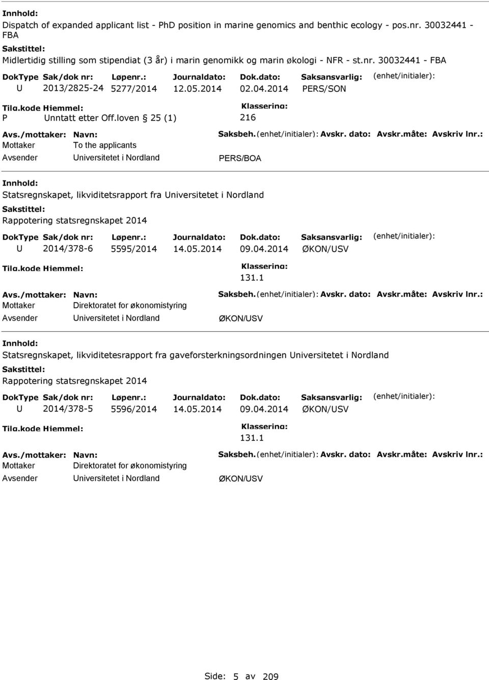 loven 25 (1) 216 Mottaker To the applicants niversitetet i Nordland ER/BOA tatsregnskapet, likviditetsrapport fra niversitetet i Nordland Rappotering statsregnskapet 2014 2014/378-6 5595/2014 14.05.