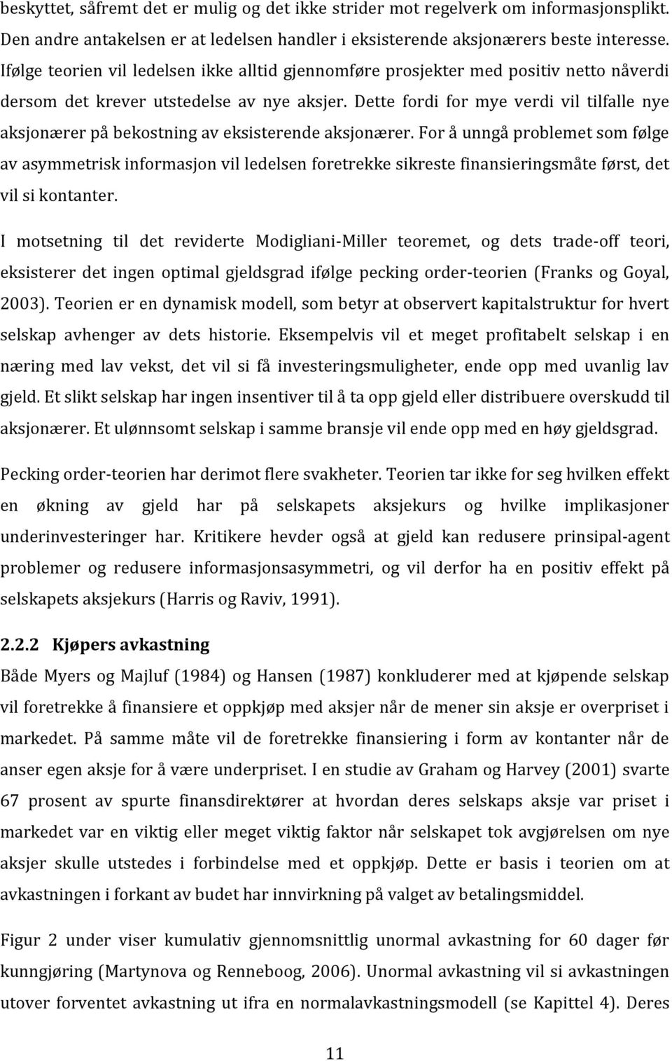 Dette fordi for mye verdi vil tilfalle nye aksjonærer på bekostning av eksisterende aksjonærer.