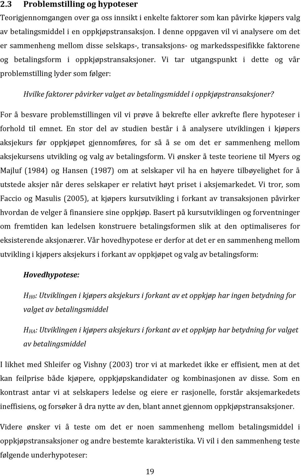 Vi tar utgangspunkt i dette og vår problemstilling lyder som følger: Hvilke faktorer påvirker valget av betalingsmiddel i oppkjøpstransaksjoner?