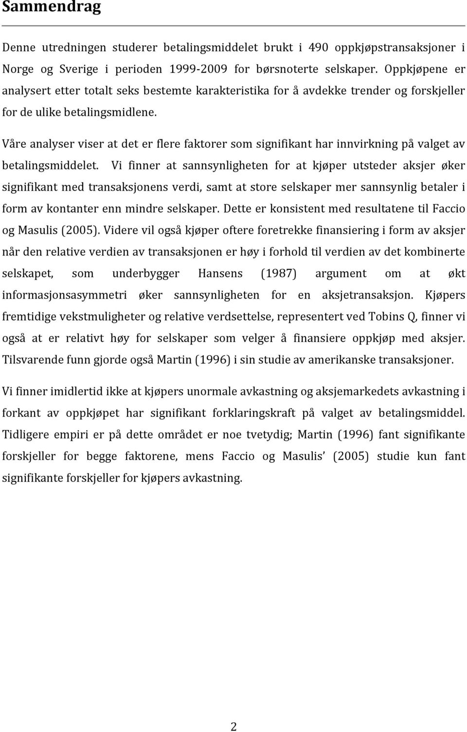 Våre analyser viser at det er flere faktorer som signifikant har innvirkning på valget av betalingsmiddelet.