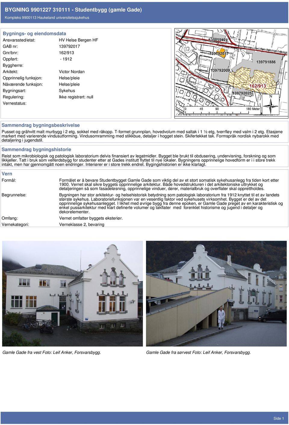 2 etg, sokkel med råkopp. T-formet grunnplan, hovedvolum med saltak i 1 ½ etg, tverrfløy med valm i 2 etg. Etasjene markert med varierende vindusutforming.