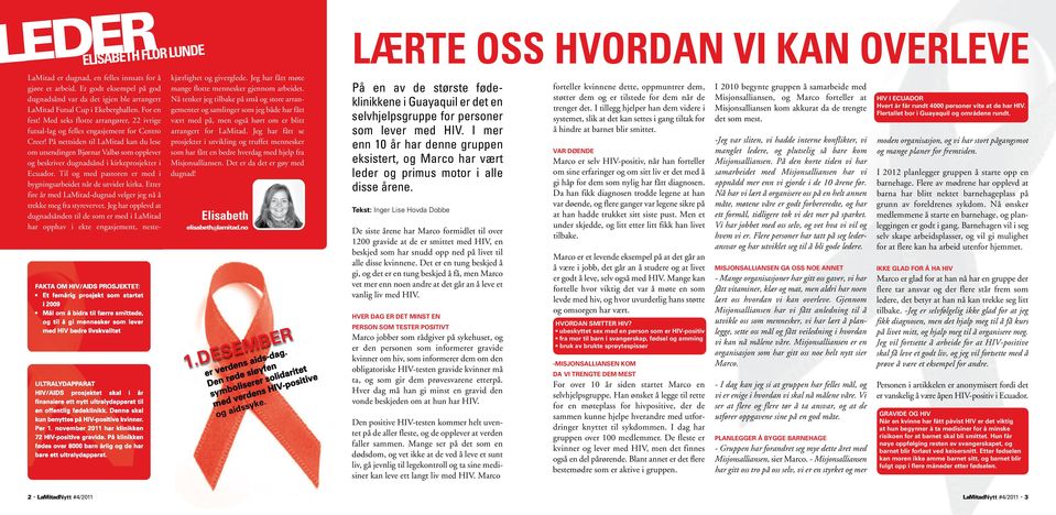 november 2011 har klinikken 72 HIV-positive gravide. På klinikken fødes over 8000 barn årlig og de har bare ett ultralydapparat. LaMitad er dugnad, en felles innsats for å gjøre et arbeid.