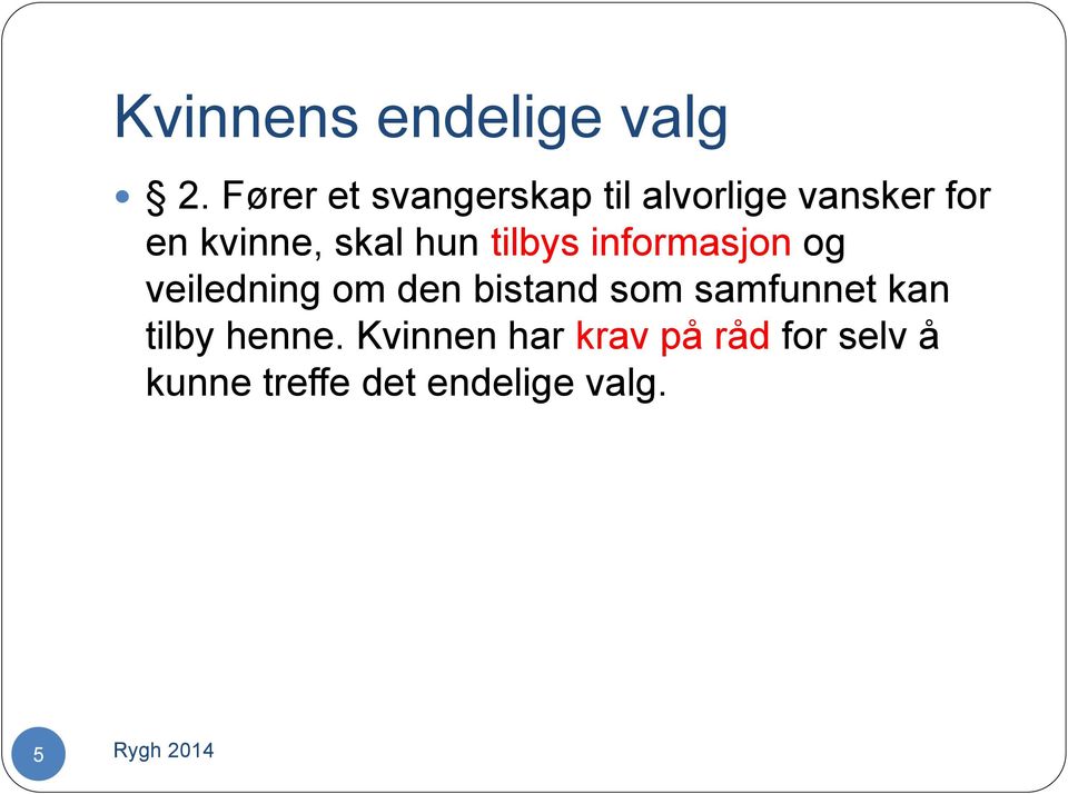 skal hun tilbys informasjon og veiledning om den bistand