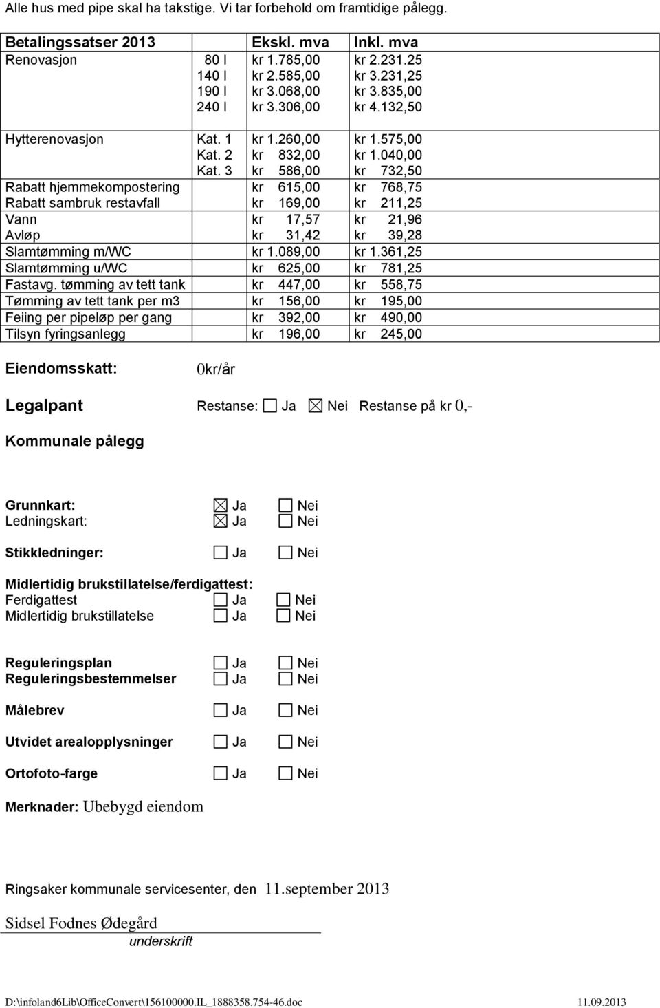 260,00 kr 832,00 kr 586,00 kr 615,00 kr 169,00 kr 17,57 kr 1.575,00 kr 1.040,00 kr 732,50 kr 768,75 kr 211,25 kr 21,96 kr 39,28 Avløp kr 31,42 Slamtømming m/wc kr 1.089,00 kr 1.