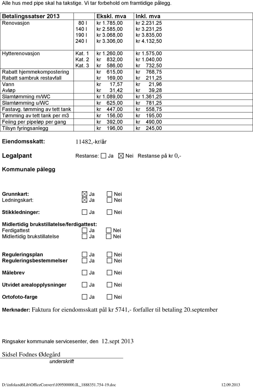 260,00 kr 832,00 kr 586,00 kr 615,00 kr 169,00 kr 17,57 kr 1.575,00 kr 1.040,00 kr 732,50 kr 768,75 kr 211,25 kr 21,96 kr 39,28 Avløp kr 31,42 Slamtømming m/wc kr 1.089,00 kr 1.