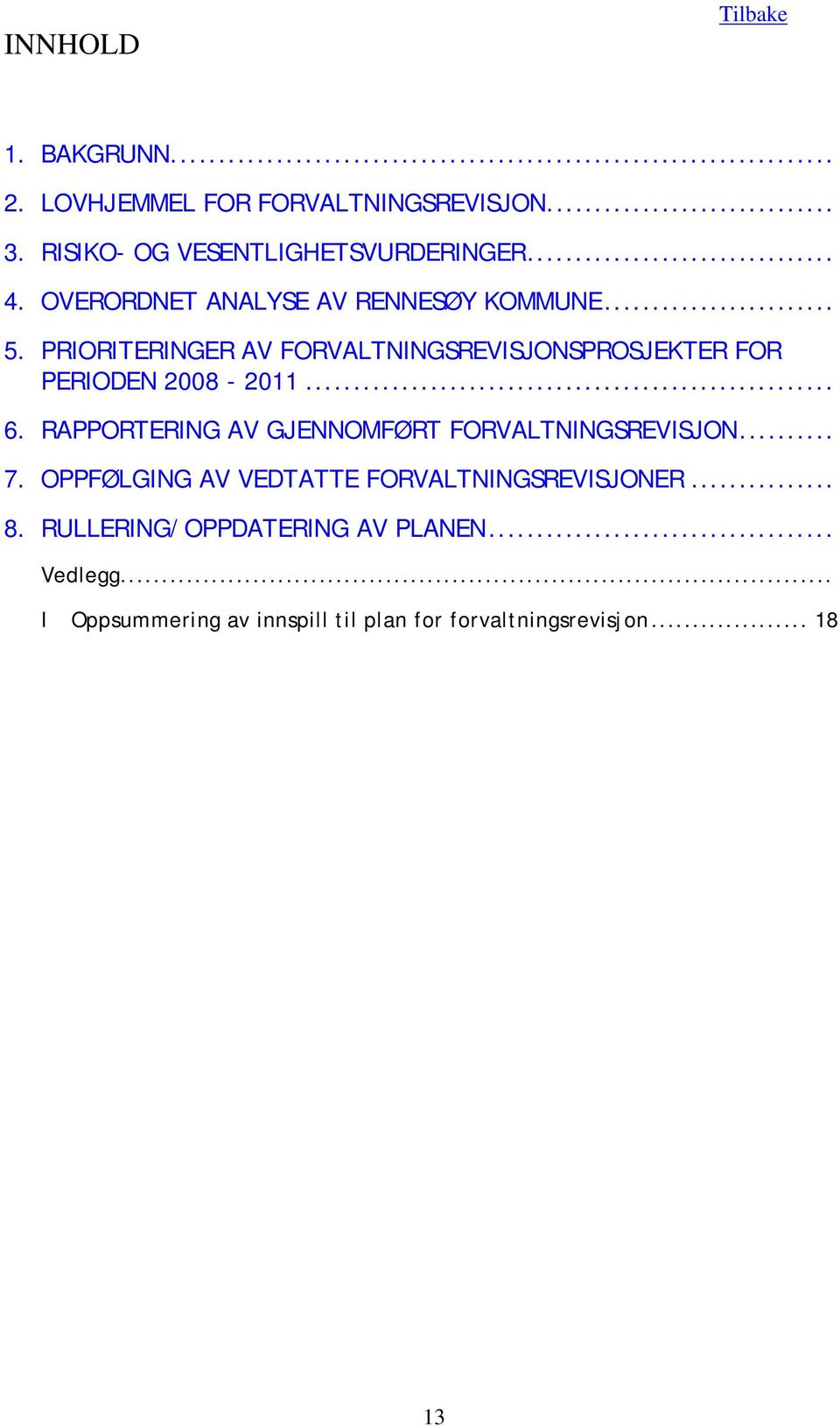 PRIORITERINGER AV FORVALTNINGSREVISJONSPROSJEKTER FOR PERIODEN 2008-2011... 6.