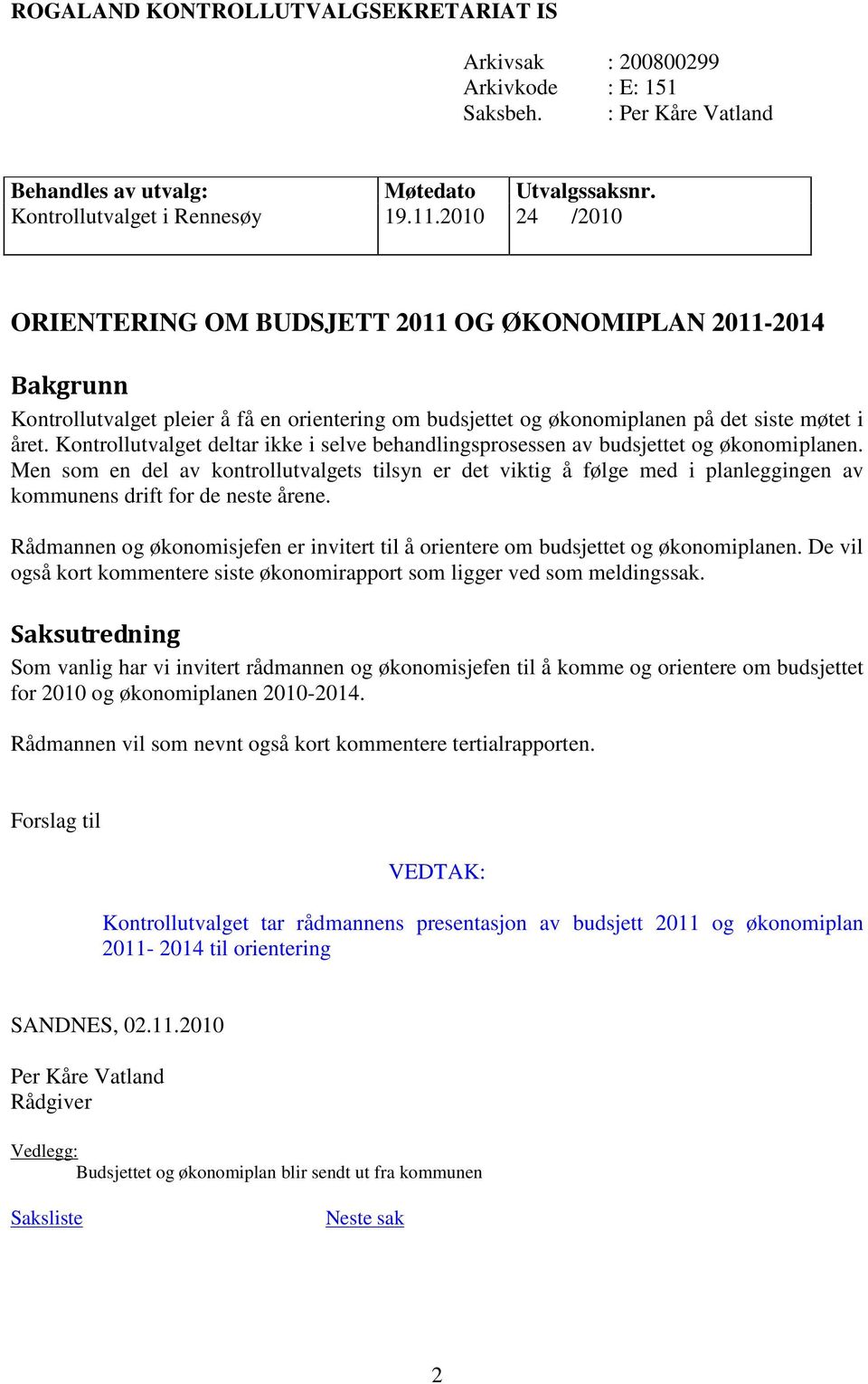 Kontrollutvalget deltar ikke i selve behandlingsprosessen av budsjettet og økonomiplanen.