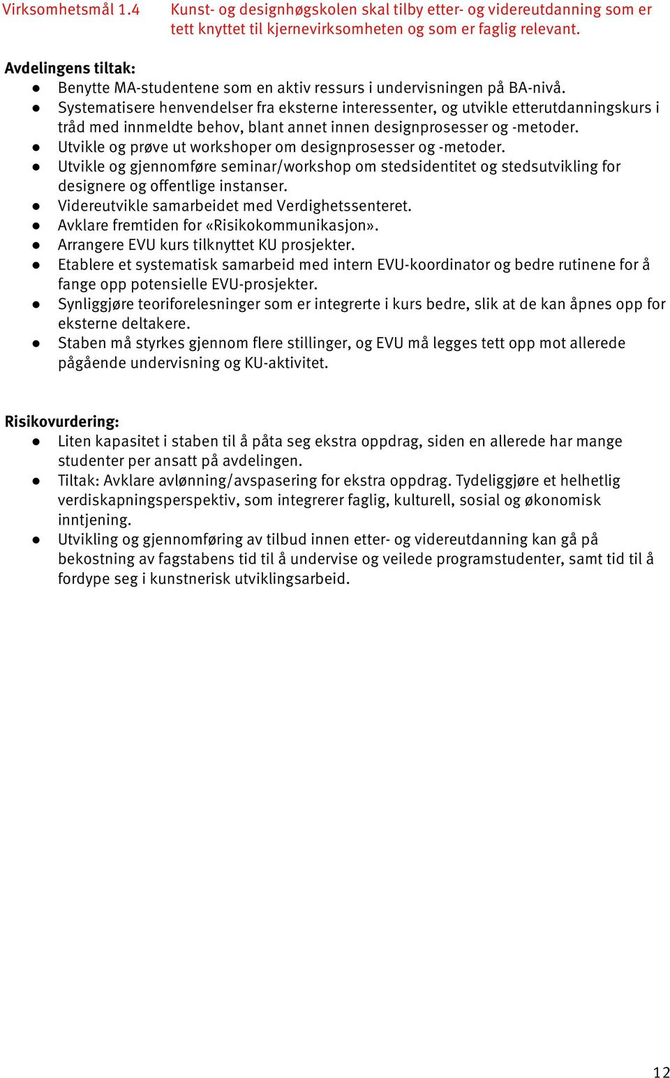 Systematisere henvendelser fra eksterne interessenter, og utvikle etterutdanningskurs i tråd med innmeldte behov, blant annet innen designprosesser og -metoder.