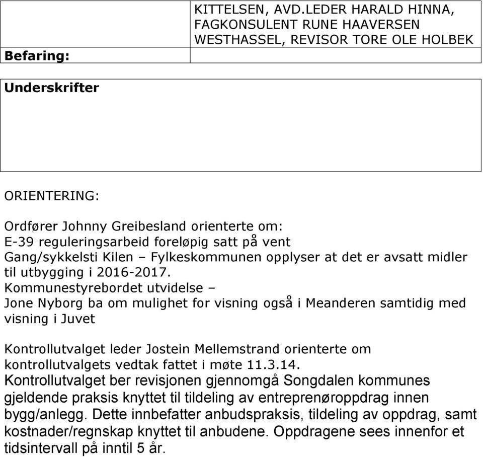 Gang/sykkelsti Kilen Fylkeskommunen opplyser at det er avsatt midler til utbygging i 2016-2017.